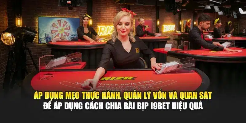 Cách Chia Bài Bịp i9Bet – Phân Tích Kỹ Thuật, Mẹo Thủ Thuật 4 Áp dụng mẹo thực hành, quản lý vốn và quan sát để áp dụng cách chia bài bịp i9Bet hiệu quả