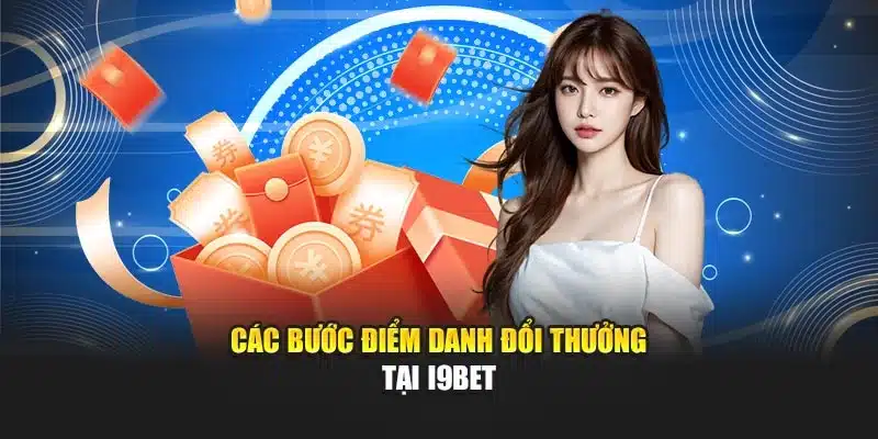 Điểm Danh Mỗi Ngày i9Bet – Nhận Thưởng, Tích Điểm Đổi Quà 2 Các bước điểm danh đổi thưởng tại i9Bet
