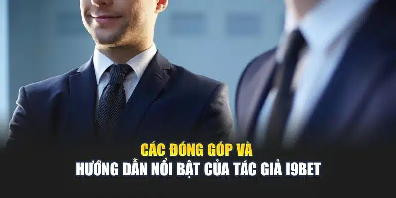 Các đóng góp và hướng dẫn nổi bật của tác giả i9Bet