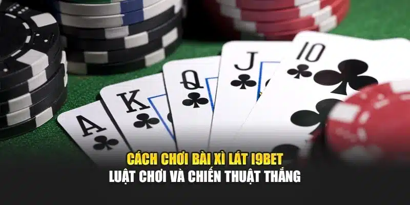 Cách Chơi Bài Xì Lát i9Bet – Luật Chơi Và Chiến Thuật Thắng