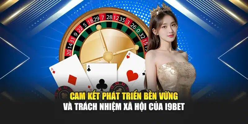 Cam kết phát triển bền vững và trách nhiệm xã hội của i9Bet