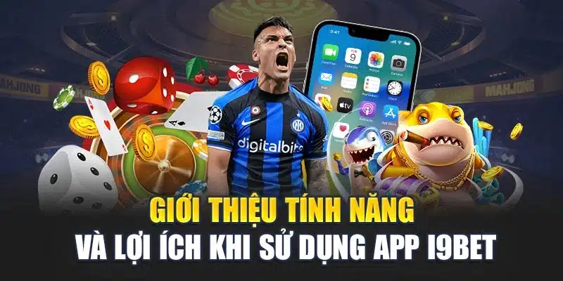 Hướng dẫn tải app 1 Giới thiệu tính năng và lợi ích khi sử dụng app i9Bet