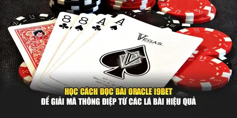 Cách Đọc Bài Oracle i9Bet – Bí Quyết Giải Mã Các Lá Bài 2 Học cách đọc bài Oracle i9Bet để giải mã thông điệp từ các lá bài hiệu quả