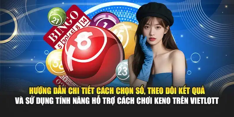 Cách Chơi Keno Trên Vietlott i9Bet – Hướng Dẫn Chi Tiết 3 Hướng dẫn chi tiết cách chọn số, theo dõi kết quả và sử dụng tính năng hỗ trợ cách chơi Keno trên Vietlott