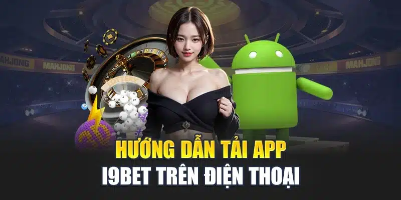 Hướng dẫn tải app 2 Hướng dẫn tải app i9Bet trên điện thoại