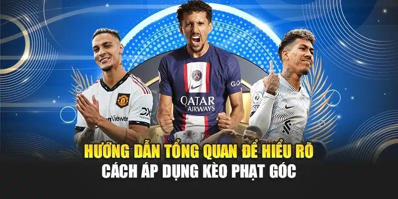 Kèo Phạt Góc i9Bet – Dự Đoán Chính Xác Tăng Cơ Hội Thắng 2 Hướng dẫn tổng quan để hiểu rõ cách áp dụng kèo phạt góc