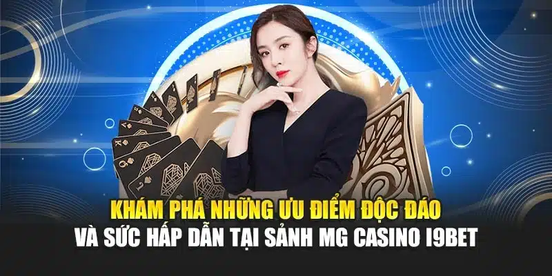 MG Casino i9Bet – Trải Nghiệm Trò Chơi Casino Đa Dạng 2 Khám phá những ưu điểm độc đáo và sức hấp dẫn tại sảnh MG Casino i9Bet