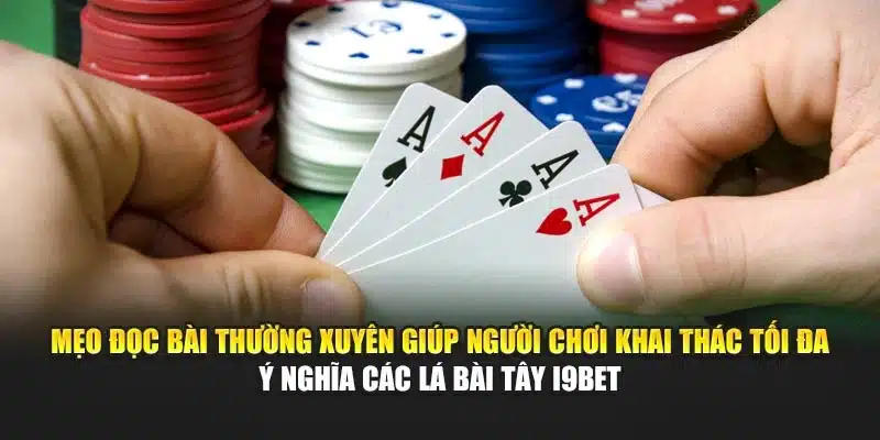 Ý Nghĩa Các Lá Bài Tây i9Bet – Giải Mã Bí Ẩn Và Cách Đọc 4 Mẹo đọc bài thường xuyên giúp người chơi khai thác tối đa ý nghĩa các lá bài Tây i9Bet