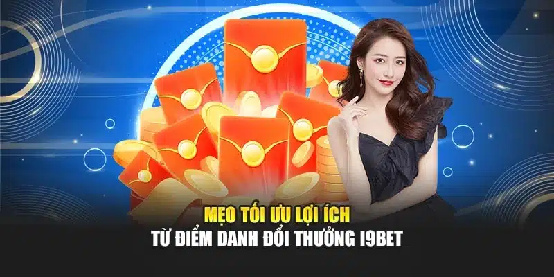 Điểm Danh Mỗi Ngày i9Bet – Nhận Thưởng, Tích Điểm Đổi Quà 4 Mẹo tối ưu lợi ích từ điểm danh đổi thưởng i9Bet