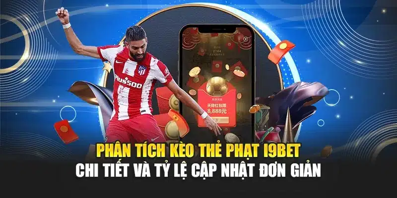 Kèo Thẻ Phạt i9Bet – Phân Tích Chi Tiết Và Tỷ Lệ Cập Nhật 3 Phân tích kèo thẻ phạt i9Bet chi tiết và tỷ lệ cập nhật đơn giản