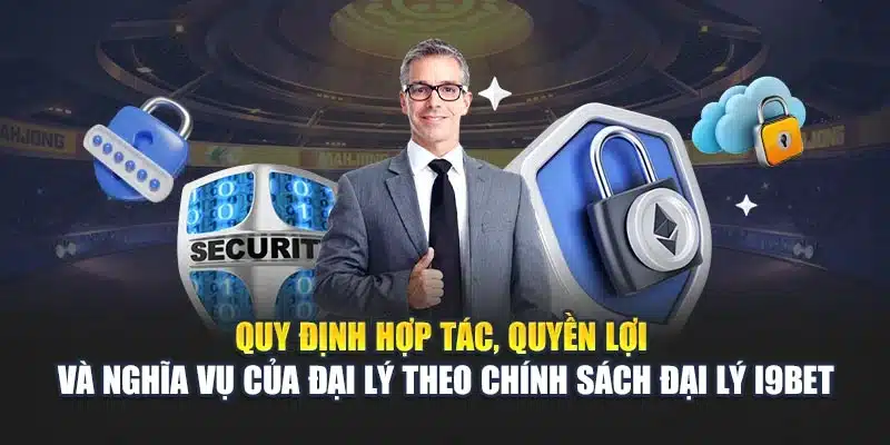 Chính sách đại lý 2 Quy định hợp tác, quyền lợi và nghĩa vụ của đại lý theo chính sách đại lý i9Bet