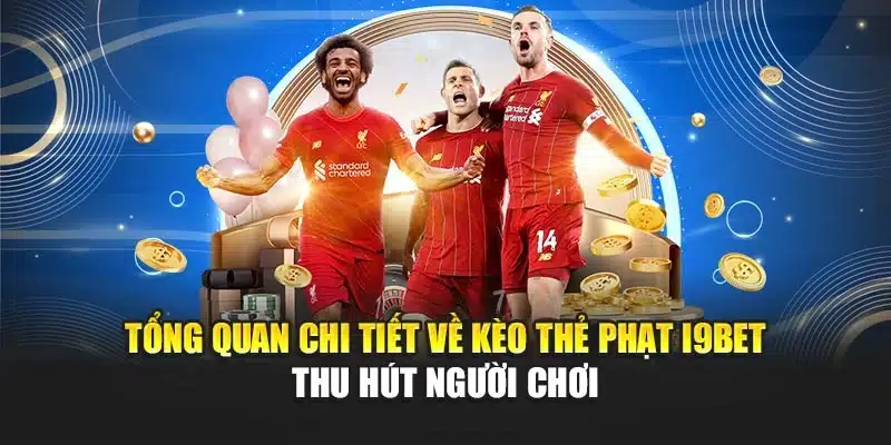 Kèo Thẻ Phạt i9Bet – Phân Tích Chi Tiết Và Tỷ Lệ Cập Nhật 2 Tổng quan chi tiết về kèo thẻ phạt i9Bet thu hút người chơi