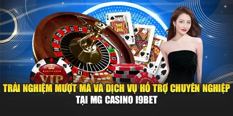 MG Casino i9Bet – Trải Nghiệm Trò Chơi Casino Đa Dạng 3 Trải nghiệm mượt mà và dịch vụ hỗ trợ chuyên nghiệp tại MG Casino i9Bet