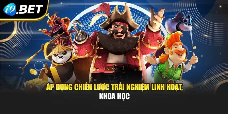 Quay Hũ Đổi Thưởng – Khám Phá Kho Báu, Rinh Thưởng Tại I9bet 4 Áp dụng chiến lược trải nghiệm linh hoạt, khoa học