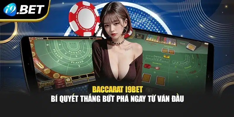Baccarat I9bet – Bí Quyết Thắng Bứt Phá Ngay Từ Ván Đầu 8 Baccarat I9bet – Bí Quyết Thắng Bứt Phá Ngay Từ Ván Đầu