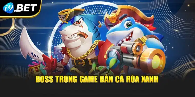 Boss trong game bắn cá rùa xanh