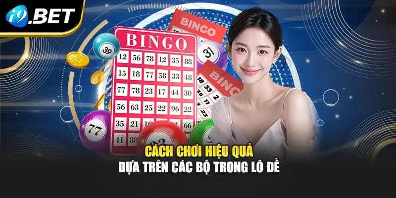 Cách chơi hiệu quả dựa trên các bộ trong lô đề