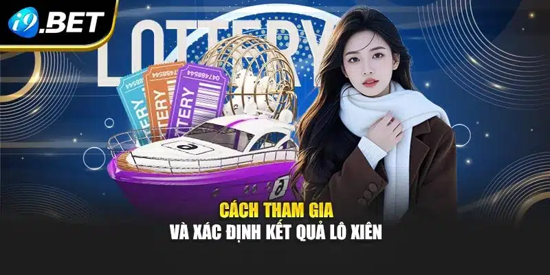 Cách Chơi Lô Xiên I9bet – Chiến Lược Mới Mẻ Và Hiệu Quả 3 Cách tham gia và xác định kết quả lô xiên