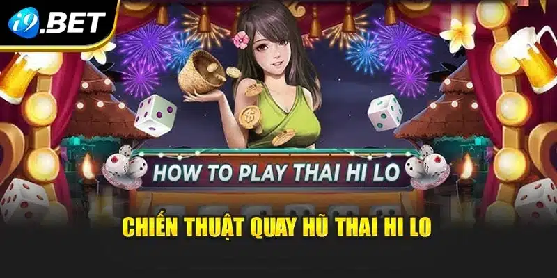 Thai Hi Lo i9Bet – Trải Nghiệm Độc Đáo Và Cơ Hội Thắng Đậm 4 Chiến thuật quay hũ Thai Hi Lo