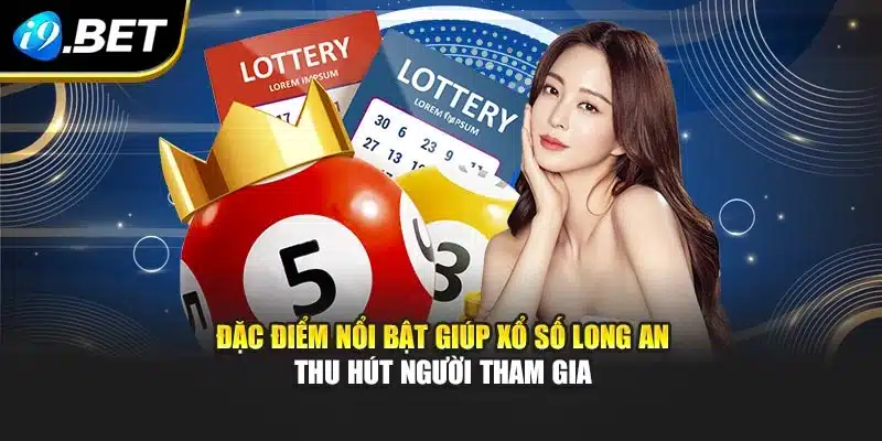 Đặc điểm nổi bật giúp xổ số Long An thu hút người tham gia