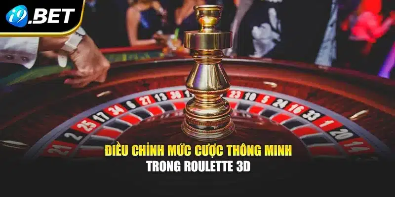 Roulette 3d – Trải Nghiệm Chiến Thuật Đỉnh Cao Tại I9bet 3 Điều chỉnh mức cược thông minh trong roulette 3d