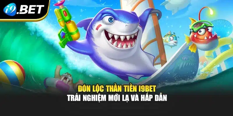 Đón Lộc Thần Tiền I9bet – Trải Nghiệm Mới Lạ Và Hấp Dẫn 4 Đón Lộc Thần Tiền I9bet – Trải Nghiệm Mới Lạ Và Hấp Dẫn