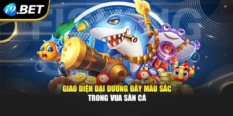 Giao diện đại dương đầy màu sắc trong vua săn cá