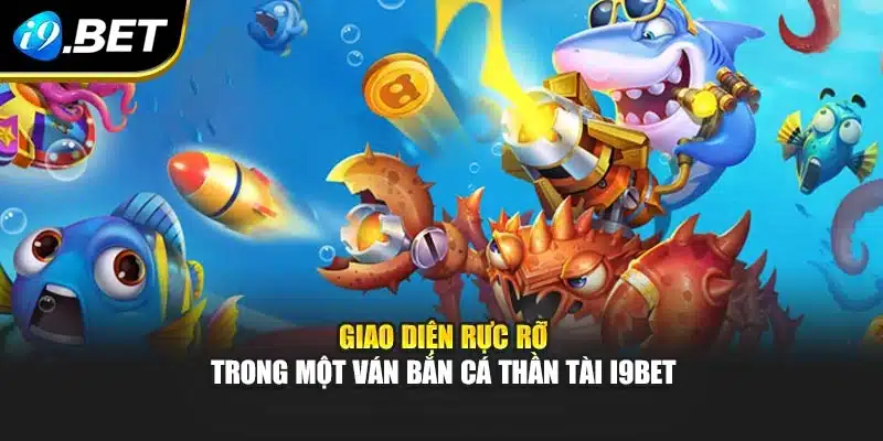 Giao diện rực rỡ trong một ván bắn cá thần tài i9Bet