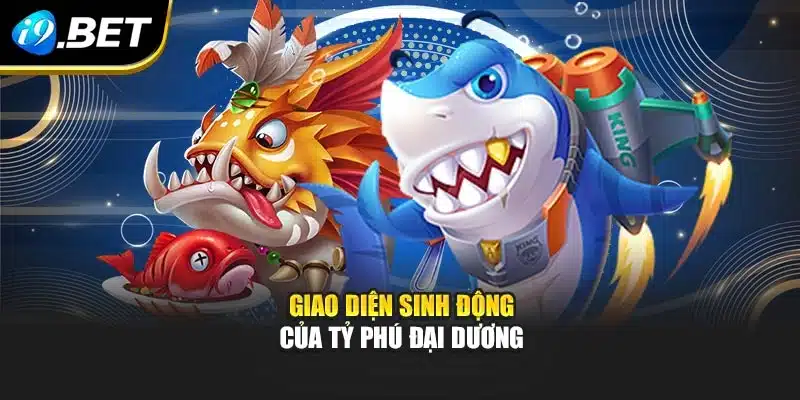 Giao diện sinh động của tỷ phú đại dương
