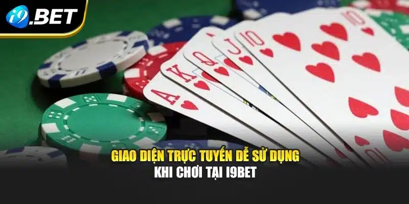 Giao diện trực tuyến dễ sử dụng khi chơi tại i9Bet