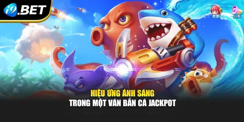Hiệu ứng ánh sáng trong một ván bắn cá jackpot