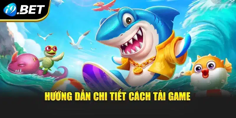 Hướng dẫn chi tiết cách tải game