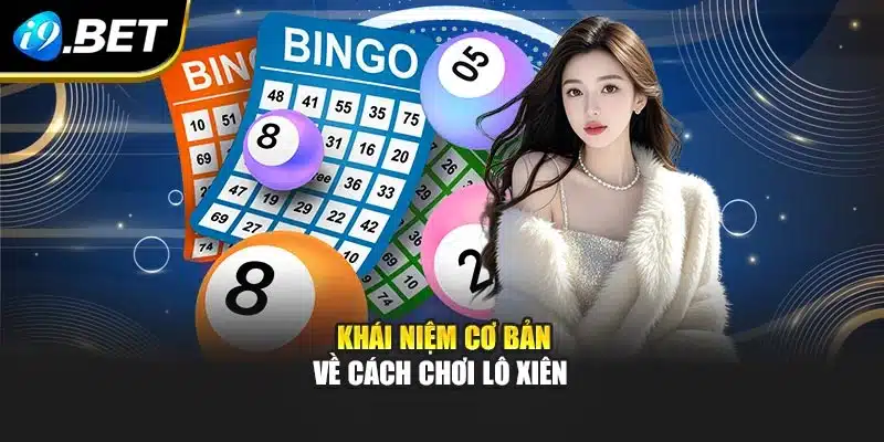 Cách Chơi Lô Xiên I9bet – Chiến Lược Mới Mẻ Và Hiệu Quả 2 Khái niệm cơ bản về cách chơi lô xiên