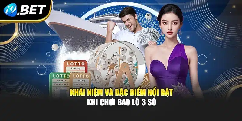 Chơi Bao Lô 3 Số I9bet – Cách Tham Gia Minh Bạch Và Hiệu Quả 2 Khái niệm và đặc điểm nổi bật khi chơi bao lô 3 số