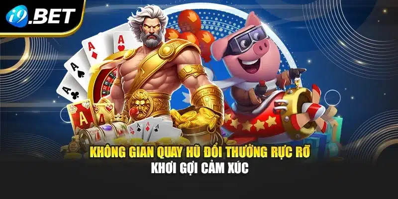 Quay Hũ Đổi Thưởng – Khám Phá Kho Báu, Rinh Thưởng Tại I9bet 2 Không gian quay hũ đổi thưởng rực rỡ khơi gợi cảm xúc
