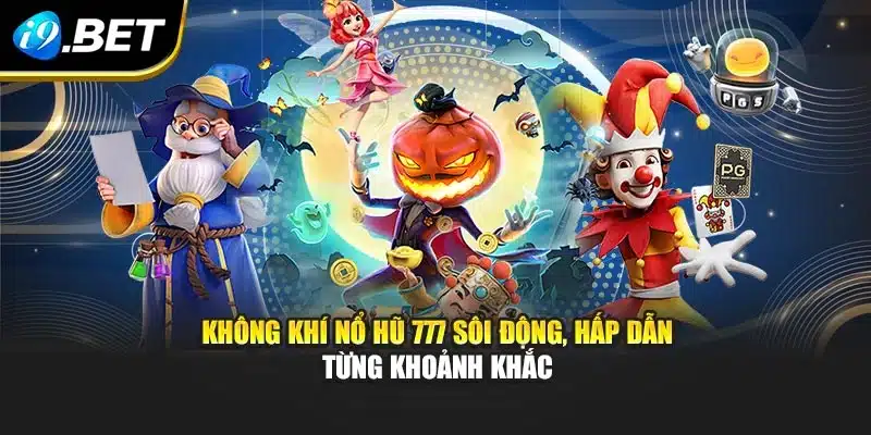 Nổ Hũ 777 I9bet – Săn Thưởng Cực Đỉnh, Bùng Nổ Vòng Quay 2 Không khí Nổ Hũ 777 sôi động, hấp dẫn từng khoảnh khắc