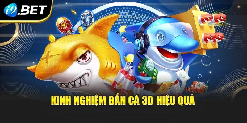 Bắn Cá 3D i9Bet – Trải Nghiệm Sống Động Cùng Công Nghệ Mới 3 Kinh nghiệm bắn cá 3D hiệu quả
