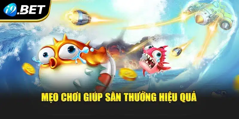 Mẹo chơi giúp săn thưởng hiệu quả