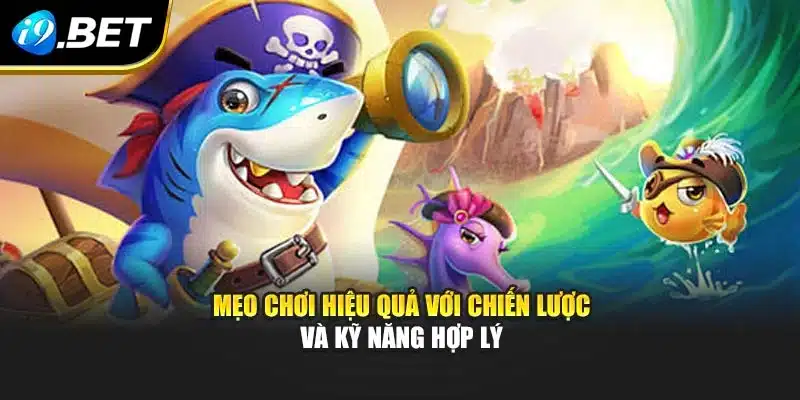 Bắn Cá Miễn Phí I9bet – Săn Cá Đỉnh Cao Cùng Ưu Đãi Đặc Biệt 3 Mẹo chơi hiệu quả với chiến lược và kỹ năng hợp lý