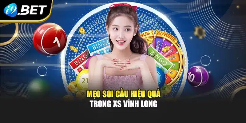 Mẹo soi cầu hiệu quả trong XS Vĩnh Long
