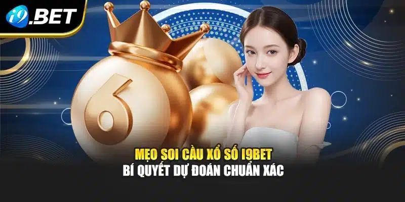 Mẹo Soi Cầu Xổ Số I9bet – Bí Quyết Dự Đoán Chuẩn Xác 1 Mẹo Soi Cầu Xổ Số I9bet – Bí Quyết Dự Đoán Chuẩn Xác