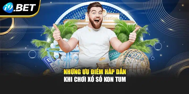Xổ Số Kon Tum I9bet - Giải Trí Hấp Dẫn Và Minh Bạch 2 Những ưu điểm hấp dẫn khi chơi xổ số Kon Tum