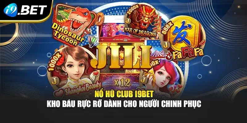 Nổ Hũ Club I9bet – Kho Báu Rực Rỡ Dành Cho Người Chinh Phục