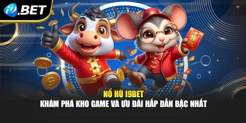 Nổ Hũ I9bet – Khám Phá Kho Game Và Ưu Đãi Hấp Dẫn Bậc Nhất 1 Nổ Hũ I9bet – Khám Phá Kho Game Và Ưu Đãi Hấp Dẫn Bậc Nhất