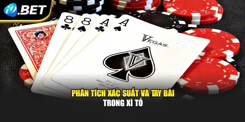 Phân tích xác suất và tay bài trong xì tố