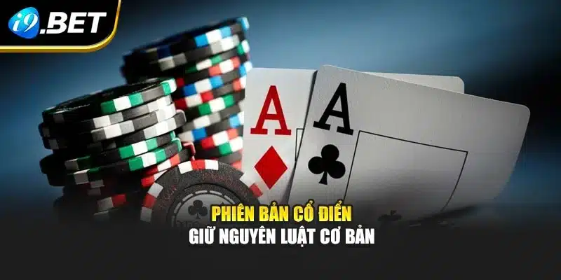 Blackjack – Chiến Lược Tối Ưu Cùng Trải Nghiệm Tại I9bet 3 Phiên bản cổ điển giữ nguyên luật cơ bản