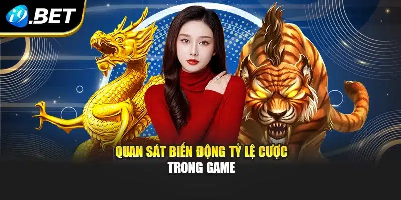 Rồng Hổ I9bet – Tham Gia Trò Chơi Kịch Tính Từng Ván 2 Quan sát biến động tỷ lệ cược trong game