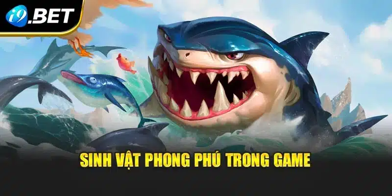 Bắn Cá Nổ Hũ I9bet Mở Ra Trải Nghiệm Đại Dương Sôi Động 3 Sinh vật phong phú trong game