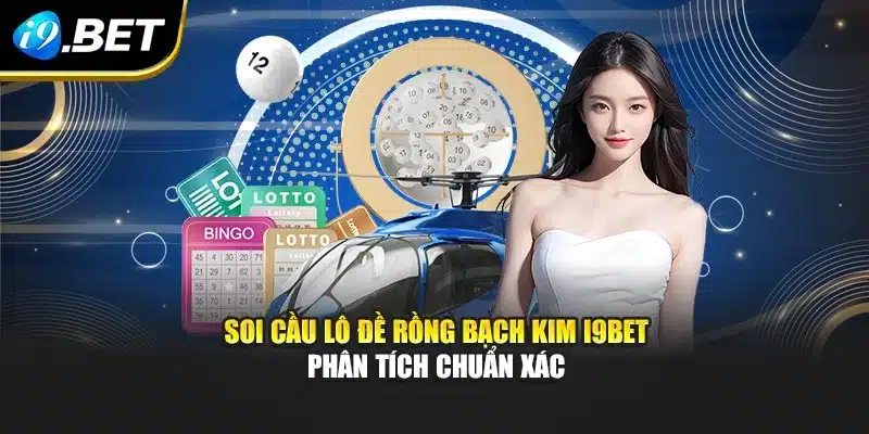 Soi Cầu Lô Đề Rồng Bạch Kim I9bet – Phân Tích Chuẩn Xác 3 Soi Cầu Lô Đề Rồng Bạch Kim I9bet – Phân Tích Chuẩn Xác