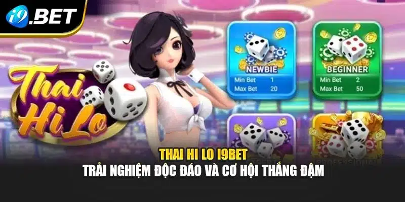 Thai Hi Lo i9Bet – Trải Nghiệm Độc Đáo Và Cơ Hội Thắng Đậm